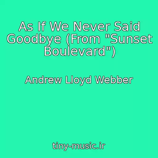 کاور آهنگ As If We Never Said Goodbye (From "Sunset Boulevard") از Andrew Lloyd Webber