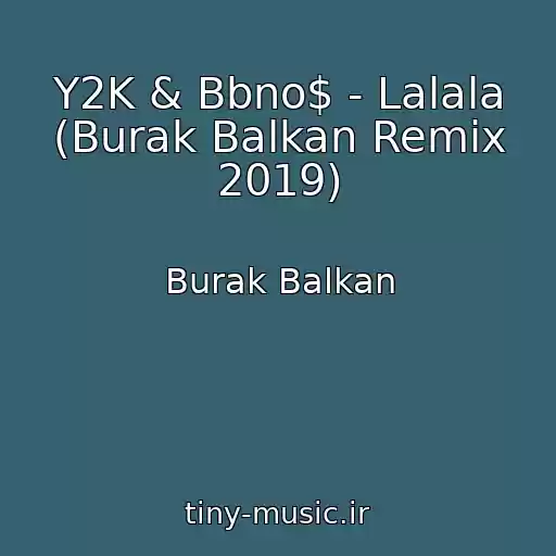 کاور آهنگ Y2K & Bbno$ - Lalala (Burak Balkan Remix 2019) از Burak Balkan