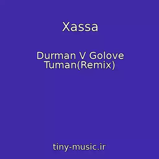 کاور آهنگ Xassa از Durman V Golove Tuman(Remix)