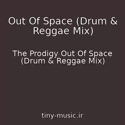 کاور آهنگ Out Of Space (Drum & Reggae Mix) از The Prodigy Out Of Space (Drum & Reggae Mix)