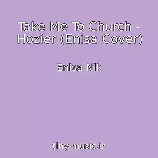کاور آهنگ Take Me To Church - Hozier (Enisa Cover) از Enisa Nik