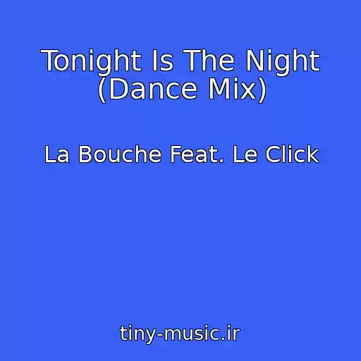 کاور آهنگ Tonight Is The Night (Dance Mix) از La Bouche Feat. Le Click