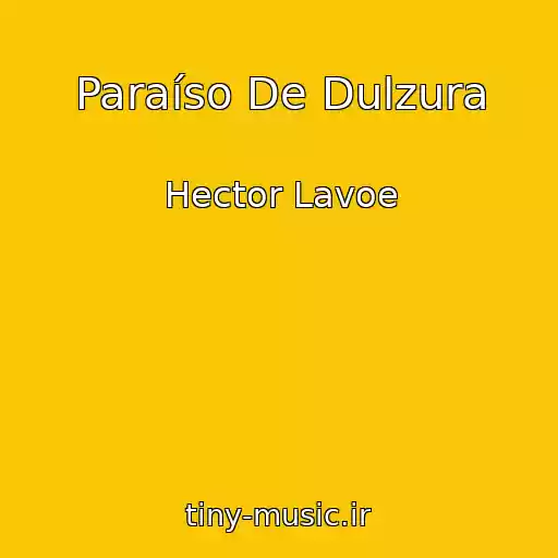 کاور آهنگ Paraíso De Dulzura از Hector Lavoe