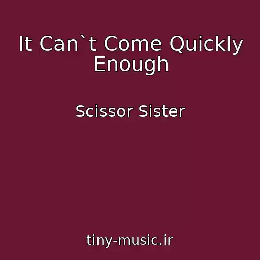 کاور آهنگ It Can`t Come Quickly Enough از Scissor Sister