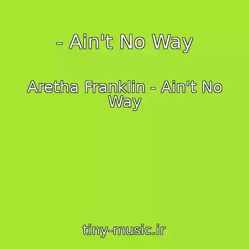 کاور آهنگ - Ain't No Way از Aretha Franklin - Ain't No Way