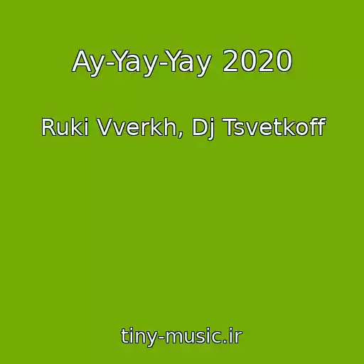 کاور آهنگ Ay-Yay-Yay 2020 از Ruki Vverkh, Dj Tsvetkoff
