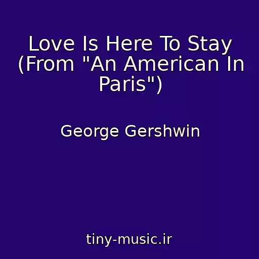 کاور آهنگ Love Is Here To Stay (From "An American In Paris") از George Gershwin
