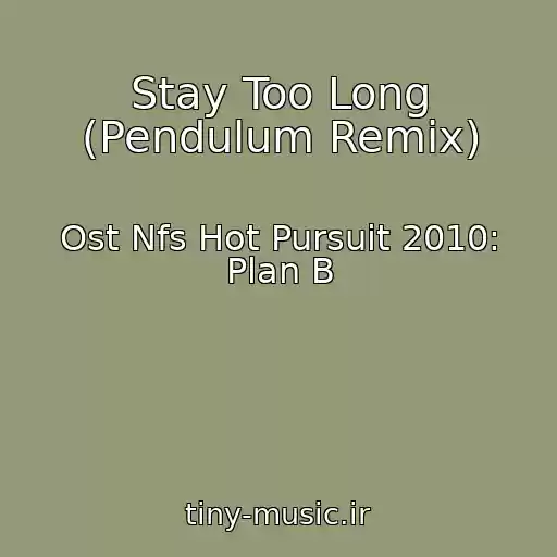 کاور آهنگ Stay Too Long (Pendulum Remix) از Ost Nfs Hot Pursuit 2010: Plan B