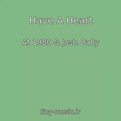 کاور آهنگ Have A Heart از At 1980 & Josh Dally