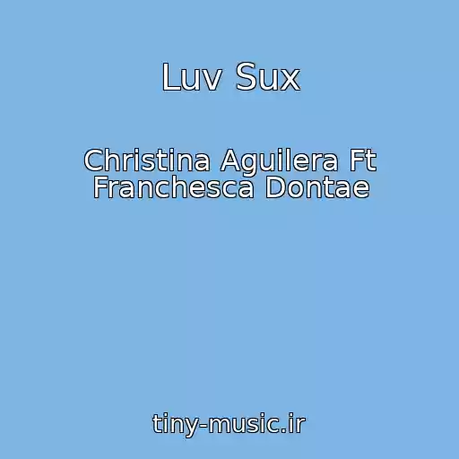 کاور آهنگ Luv Sux از Christina Aguilera Ft Franchesca Dontae