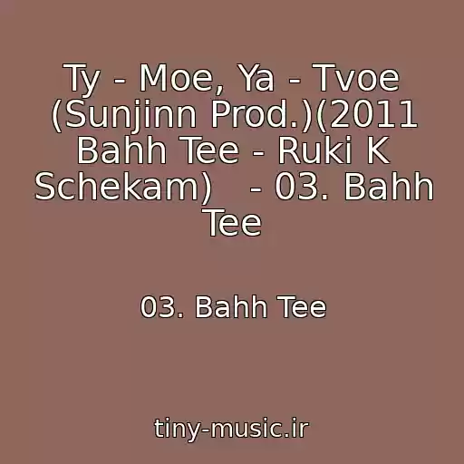 کاور آهنگ Ty - Moe, Ya - Tvoe (Sunjinn Prod.)(2011 Bahh Tee - Ruki K Schekam)   - 03. Bahh Tee از 03. Bahh Tee