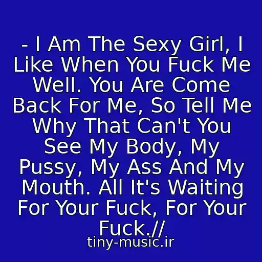 کاور آهنگ - I Am The Sexy Girl, I Like When You Fuck Me Well. You Are Come Back For Me, So Tell Me Why That Can't You See My Body, My Pussy, My Ass And My Mouth. All It's Waiting For Your Fuck, For Your Fuck.// از (Club16990877) Dj Iev