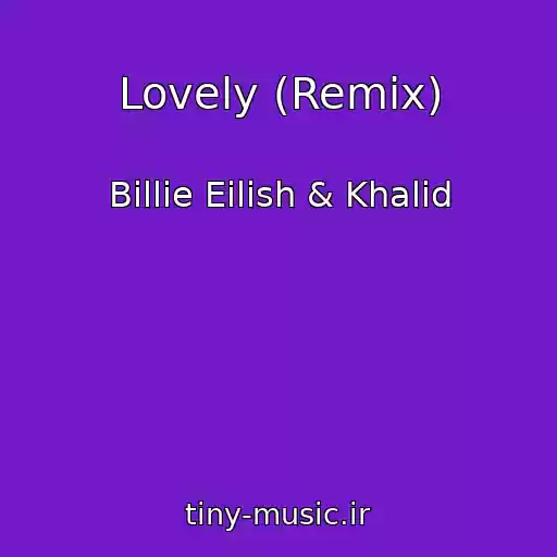 کاور آهنگ Lovely (Remix) از Billie Eilish & Khalid