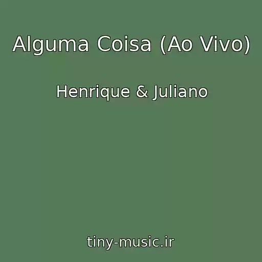 کاور آهنگ Alguma Coisa (Ao Vivo) از Henrique & Juliano