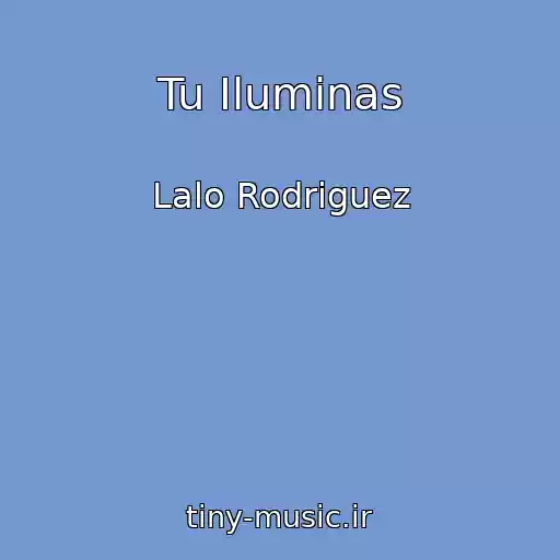 کاور آهنگ Tu Iluminas از Lalo Rodriguez