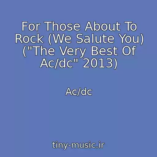 کاور آهنگ For Those About To Rock (We Salute You) ("The Very Best Of Ac/dc" 2013) از Ac/dc