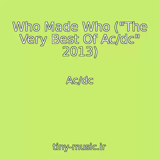 کاور آهنگ Who Made Who ("The Very Best Of Ac/dc" 2013) از Ac/dc