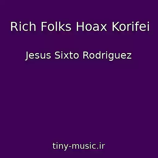 کاور آهنگ Rich Folks Hoax Korifei از Jesus Sixto Rodriguez