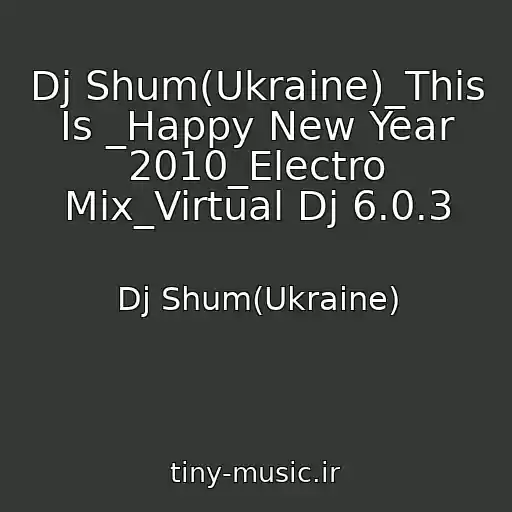 کاور آهنگ Dj Shum(Ukraine)_This Is _Happy New Year 2010_Electro Mix_Virtual Dj 6.0.3 از Dj Shum(Ukraine)