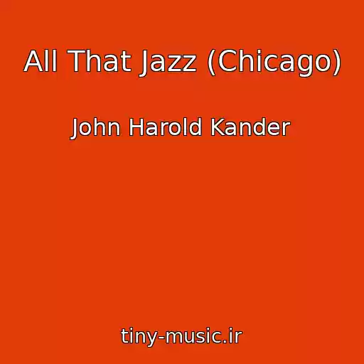 کاور آهنگ All That Jazz (Chicago) از John Harold Kander