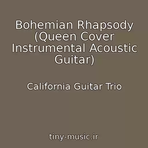 کاور آهنگ Bohemian Rhapsody (Queen Cover Instrumental Acoustic Guitar) از California Guitar Trio