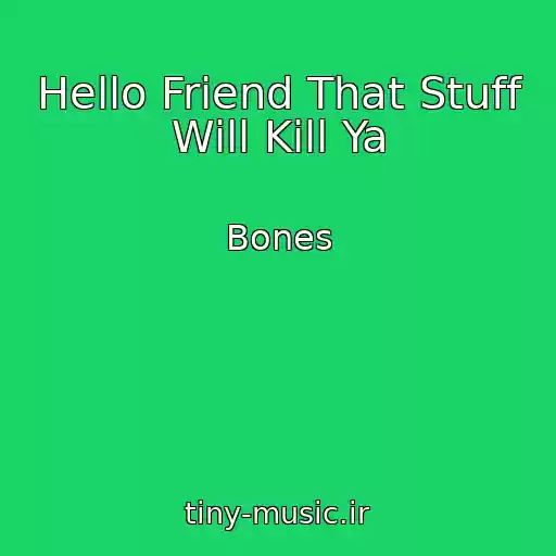 کاور آهنگ Hello Friend That Stuff Will Kill Ya از Bones
