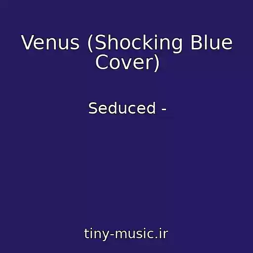 کاور آهنگ Venus (Shocking Blue Cover) از Seduced -