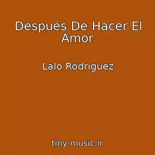 کاور آهنگ Después De Hacer El Amor از Lalo Rodriguez