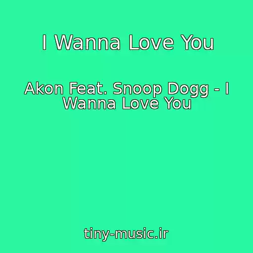کاور آهنگ I Wanna Love You از Akon Feat. Snoop Dogg - I Wanna Love You