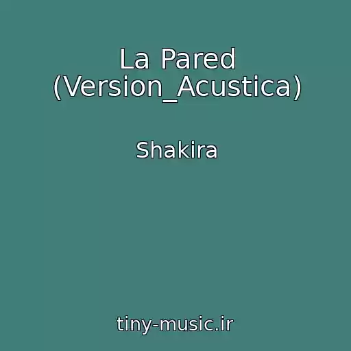 کاور آهنگ La Pared (Version_Acustica) از Shakira