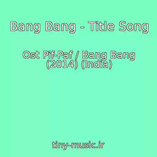 کاور آهنگ Bang Bang - Title Song از Ost Pif-Paf / Bang Bang (2014) (India)