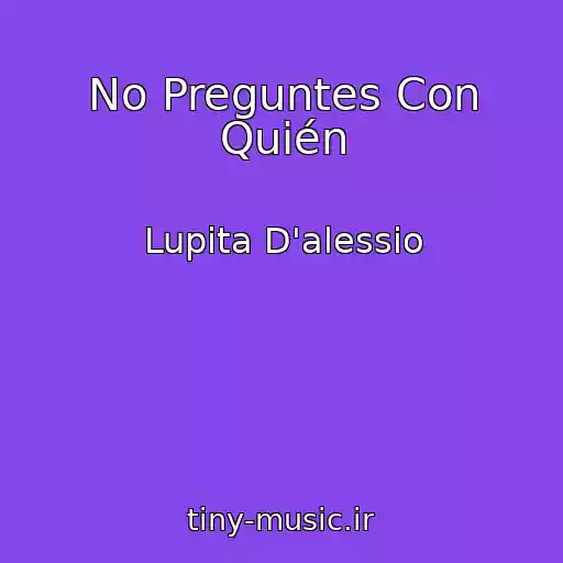 کاور آهنگ No Preguntes Con Quién از Lupita D'alessio