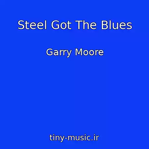 کاور آهنگ Steel Got The Blues از Garry Moore