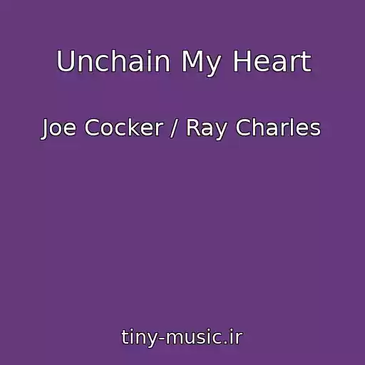 کاور آهنگ Unchain My Heart از Joe Cocker / Ray Charles