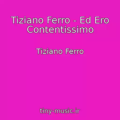 کاور آهنگ Tiziano Ferro - Ed Ero Contentissimo از Tiziano Ferro