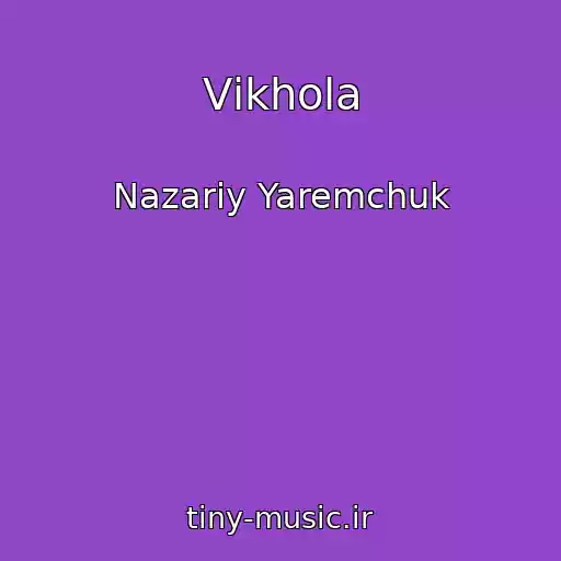 کاور آهنگ Vіkhola از Nazarіy Yaremchuk