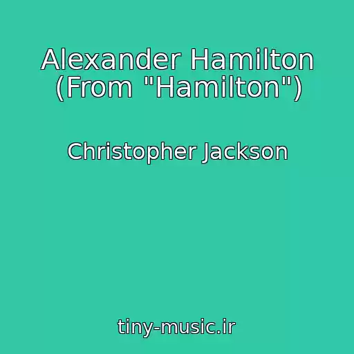 کاور آهنگ Alexander Hamilton (From "Hamilton") از Christopher Jackson