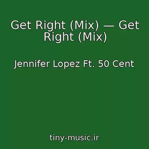 کاور آهنگ Get Right (Mix) — Get Right (Mix) از Jennifer Lopez Ft. 50 Cent