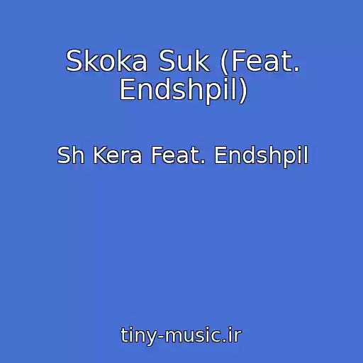 کاور آهنگ Skoka Suk (Feat. Endshpil) از Sh Kera Feat. Endshpil