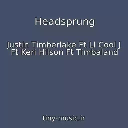 کاور آهنگ Headsprung از Justin Timberlake Ft Ll Cool J Ft Keri Hilson Ft Timbaland