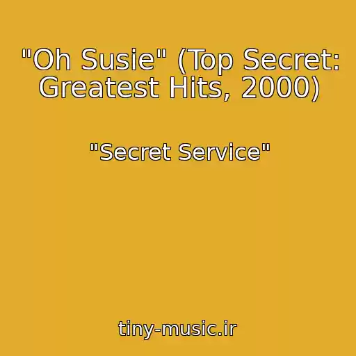 کاور آهنگ "Oh Susie" (Top Secret: Greatest Hits, 2000) از "Secret Service"