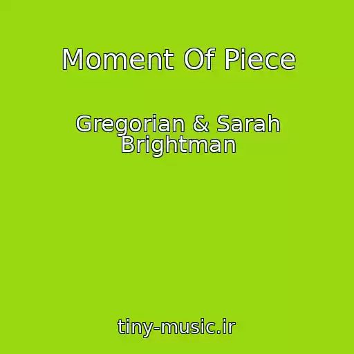 کاور آهنگ Moment Of Piece از Gregorian & Sarah Brightman