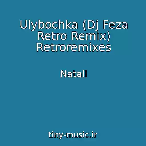 کاور آهنگ Ulybochka (Dj Feza Retro Remix) Retroremixes از Natali