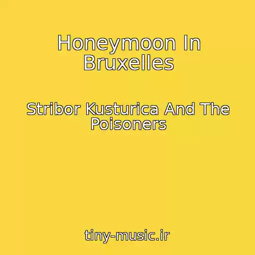 کاور آهنگ Honeymoon In Bruxelles از Stribor Kusturica And The Poisoners