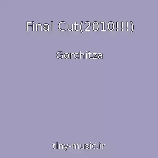 کاور آهنگ Final Cut(2010!!!) از Gorchitza