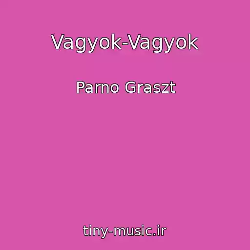 کاور آهنگ Vagyok-Vagyok از Parno Graszt