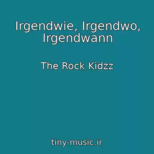 کاور آهنگ Irgendwie, Irgendwo, Irgendwann از The Rock Kidzz
