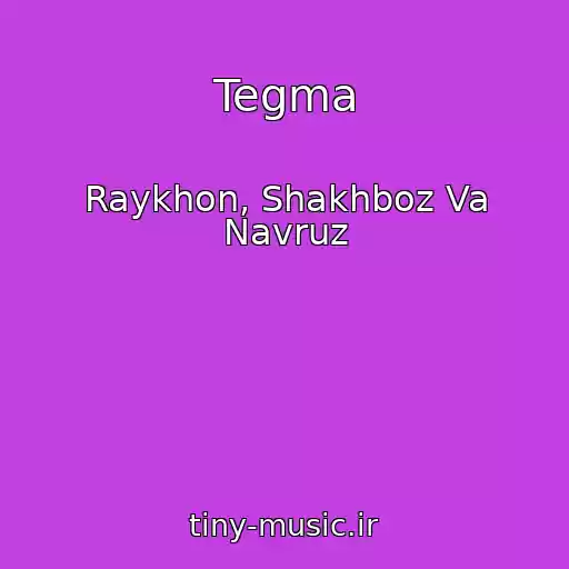کاور آهنگ Tegma از Raykhon, Shakhboz Va Navruz