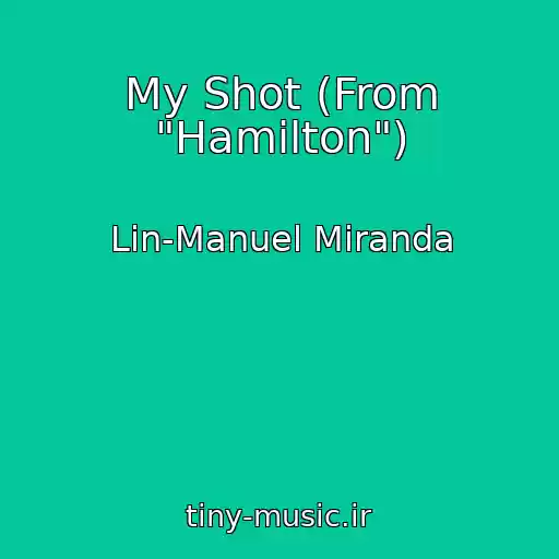 کاور آهنگ My Shot (From "Hamilton") از Lin-Manuel Miranda