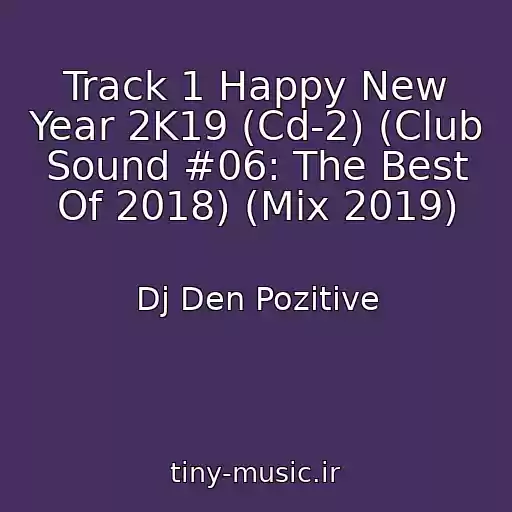 کاور آهنگ Track 1 Happy New Year 2K19 (Cd-2) (Club Sound #06: The Best Of 2018) (Mix 2019) از Dj Den Pozitive